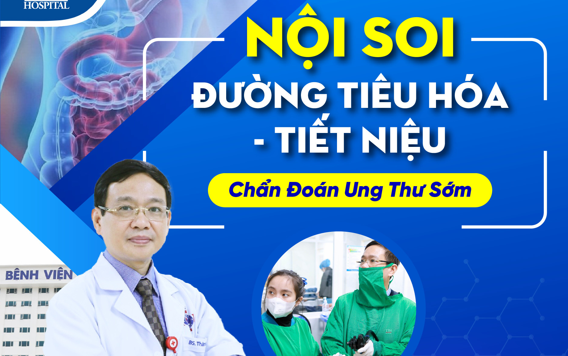 NỘI SOI ĐƯỜNG TIÊU HÓA - TIẾT NIỆU "CHẨN ĐOÁN UNG THƯ SỚM CÙNG CHUYÊN GIA BỆNH VIỆN K TW"