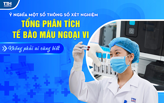 Ý nghĩa một số thông số xét nghiệm"Tổng phân tích tế bào máu ngoại vi"